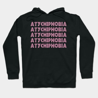 atychiphobia Hoodie